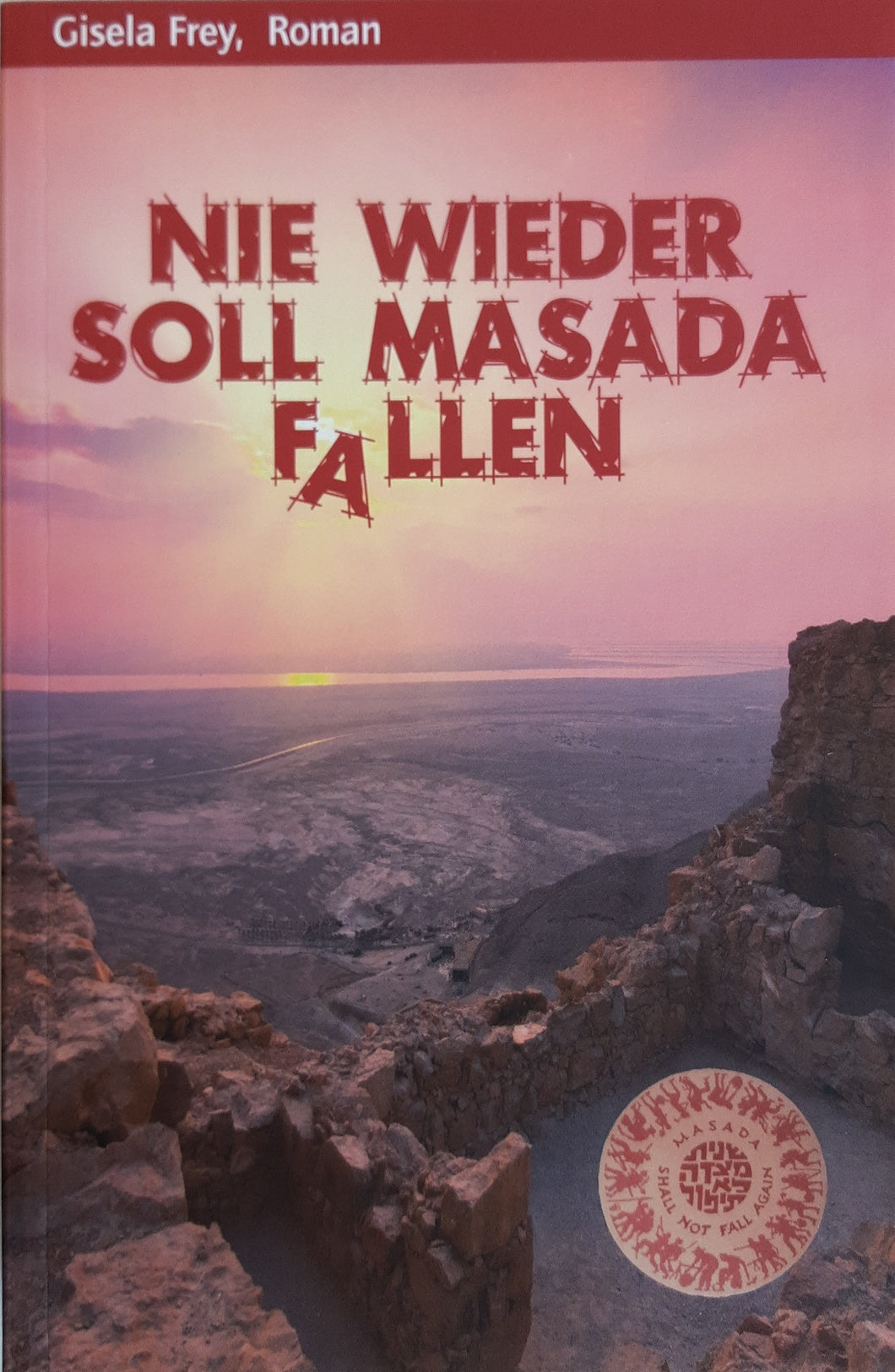 Nie wieder soll Masada fallen, Roman, Gisela Frey